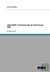 Ã¢Â‚¬Å¡Hybriditat' Im Kontext Der Ars Electronica 2005