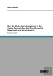 Aã…Â€Œber Die Maske Des Schauspielers In Den Theatertheoretischen Schriften Wsewolod Meyerholds Und Bertolt Brechts