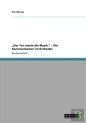 Aã¢Â€Šâ¬Zder Ton Macht Die Musik.' Aã¢Â€Šâ¬' Die Kommunikation Im Orchester
