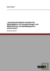 Aã¢Â€Šâ¬Zsozialpsychologische Aspekte Der Abhaã‚Â¤Ngigkeit Von Designerdrogen Und Maã‚Â¶Glichkeiten Sozialpaã‚Â¤Dagogischer Interventionaã¢Â€Šâ¬Ã…Â€Œ
