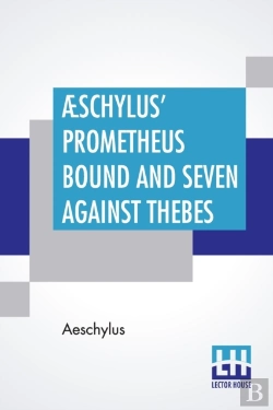 Bertrand.pt - Ã¯Â¿Â½Schylus' Prometheus Bound And Seven Against Thebes: Literally Translated, With Critical And Illustrative Notes, By Theodore Alois Buckley, B.A. With