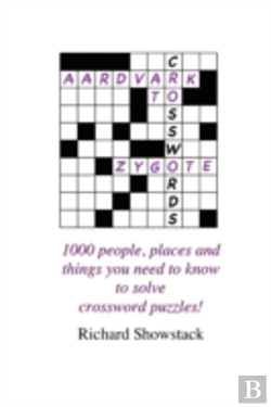 Bertrand.pt - Aardvark To Zygote: 1000 People, Places And Things You Need To Know To Solve Crossword Puzzles!