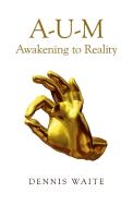 Aâ€“Uâ€“M: Awakening To Reality