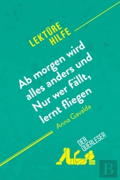 Ab Morgen Wird Alles Anders Und Nur Wer Fällt, Lernt Fliegen Von Anna Gavalda (Lektürehilfe) : Detaillierte Zusammenfassung, Personenanalyse Und Interpretation