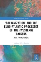 Â€˜Balkanizationâ€™ And The Euro-Atlantic Processes Of The (Western) Balkans