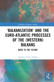 Â€˜Balkanizationâ€™ And The Euro-Atlantic Processes Of The (Western) Balkans