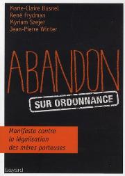 Abandon Sur Ordonnance ; Manifeste Contre La Légalisation Des Mères Porteuses