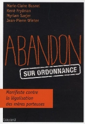 Abandon Sur Ordonnance ; Manifeste Contre La Légalisation Des Mères Porteuses