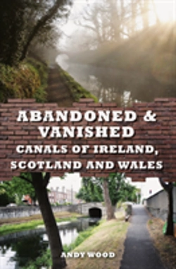 Bertrand.pt - Abandoned & Vanished Canals Of Ireland, Scotland And Wales