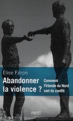 Bertrand.pt - Abandonner La Violence ? Comment L'Irlande Du Nord Sort Du Conflit.