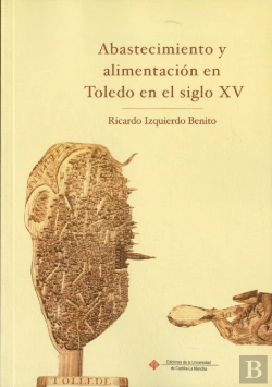 Bertrand.pt - Abastecimiento Y Alimentación En Toledo En El Siglo Xv