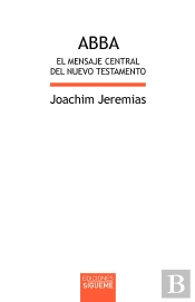 Abba. El Mensaje Central Del Nuevo Testamento