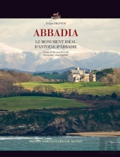 Abbadia ; Le Monument Idéal D'Antoine D'Abbadie