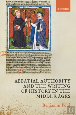 Bertrand.pt - Abbatial Authority And The Writing Of History In The Middle Ages
