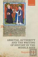 Abbatial Authority And The Writing Of History In The Middle Ages