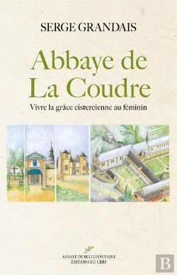 Bertrand.pt - Abbaye De La Coudre ; Vivre La Grâce Cistercienne Au Féminin