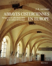 Abbayes Cisterciennes En Europe ; Voyage Vers Les Plus Beaux Lieux De La Culture Monastique