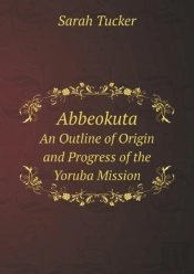 Abbeokuta An Outline Of Origin And Progress Of The Yoruba Mission