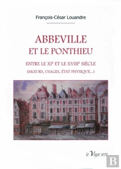 Bertrand.pt - Abbeville Et Le Ponthieu : Entre Le Xie Et Le Xviiie Siècle (Moeurs, Usages, État Physique...)