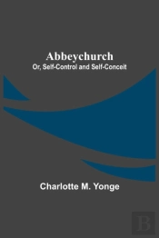 Abbeychurch; Or, Self-Control And Self-Conceit
