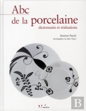 Abc De La Porcelaine : Dictionnaire Et Realisations