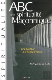 Abc De La Spiritualité Maçonnique ; Une Pratique À La Portée De Tous