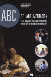 Abc De L'Argumentation ; Pour Les Professionnels De La Santé Et Toute Autre Personne Qui Souhaite Convaincre