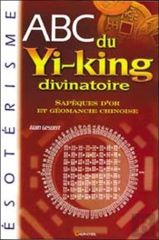 Abc Du Yi-King Divinatoire ; Sapeques D'Or Et Geomancie Chinoise