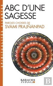 Abc D'Une Sagesse : Paroles Choisies De Svâmi Prajnânpad