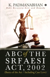 Abc Of The Srfaesi Act, 2002 (Basics Of The Act - Including Case Laws)