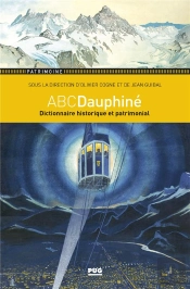 Abcdauphiné ; Dictionnaire Historique Et Patrimonial Du Dauphiné