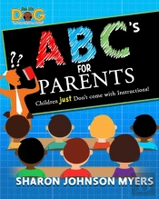 Abc'S For Parents...Children Don'T Come With Instructions!