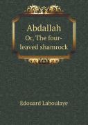 Abdallah Or, The Four-Leaved Shamrock