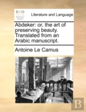 Abdeker: Or, The Art Of Preserving Beaut