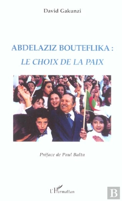 Bertrand.pt - Abdelaziz Bouteflika : Le Choix De La Paix