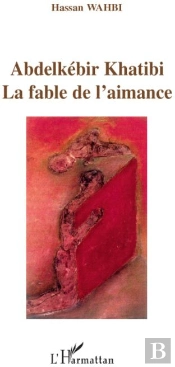 Abdelkébir Khatibi ; La Fable De L'Aimance