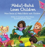 Abdu'L-Baha Loves Children: Nine Stories