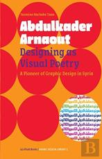 Abdulkader Arnaout - Designing As Visual Poetry