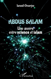 Abdus Salam : Une Oeuvre Entre Science Et Islam