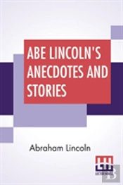 Abe Lincoln'S Anecdotes And Stories