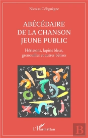 Abecedaire De La Chanson Jeune Public - Herissons, Lapins Bleus, Grenouilles Et Autres Betises