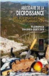 Abecedaire De La Decroissance - Des Alternatives A La Surconsommation