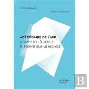 Abécédaire De L'Afp ; Comment L'Agence Informe Le Monde