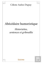 Abécédaire Humoristique : Historiettes, Sentences Et Gribouillis