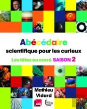 Abécédaire Scientifique Pour Les Curieux ; Les Têtes Au Carré Saison 2