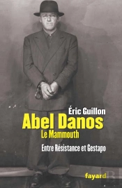 Abel Danos, Le Mammouth ; Entre Résistance Et Gestapo