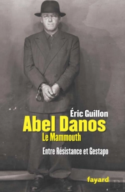 Bertrand.pt - Abel Danos, Le Mammouth ; Entre Résistance Et Gestapo