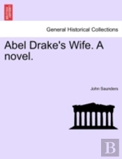 Abel Drake'S Wife. A Novel.