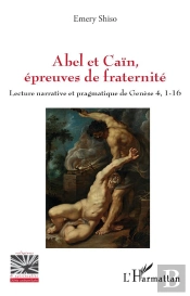 Abel Et Caïn, Épreuves De Fraternité : Lecture Narrative Et Pragmatique De Genèse 4, 1-16