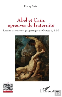 Bertrand.pt - Abel Et Caïn, Épreuves De Fraternité : Lecture Narrative Et Pragmatique De Genèse 4, 1-16